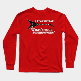 I play guitar. What’s your superpower? Long Sleeve T-Shirt